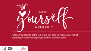Putting #OurHearts at the top of our self-care list reduces our risk of heart disease and can help inspire others to do the same.